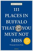 111 Places in Buffalo That You Must Not Miss 111 Places in Buffalo That You Must Not Miss