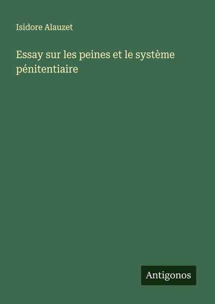 Essay sur les peines et le système pénitentiaire Essay sur les peines et le système pénitentiaire