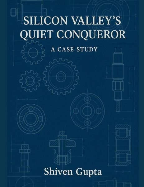 Silicon Valley's Quiet Conqueror - A Case Study Silicon Valley's Quiet Conqueror - A Case Study