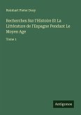 Recherches Sur l'Histoire Et La Littérature de l'Espagne Pendant Le Moyen Age