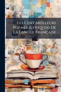 Cover Les Cent Meilleurs Poèmes (Lyriques) De La Langue Française