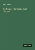 Des diverses réformes du chant grégorien Des diverses réformes du chant grégorien