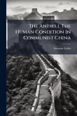 The Anthill The Human Condition In Communist China