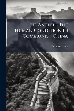 The Anthill The Human Condition In Communist China - Labin, Suzanne