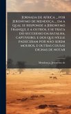 Jornada de Africa ... por Jeronymo de Mendoça ... em a qual se responde a Jeronymo Franqui, e a outros, e se trata do succeesso da batalha, captiveiro, e dos que n'elle padeceram por nào serem mouros, e outras cousas dignas de notar Jornada de Africa ... por Jeronymo de Mendoça ... em a qual se responde a Jeronymo Franqui, e a outros, e se trata do succeesso da batalha, captiveiro, e dos que n'elle padeceram por nào serem mouros, e outras cousas dignas de notar