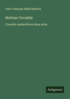 Mathias l'invalide - Bayard, Jean-François Alfred Mathias l'invalide - Bayard, Jean-François Alfred