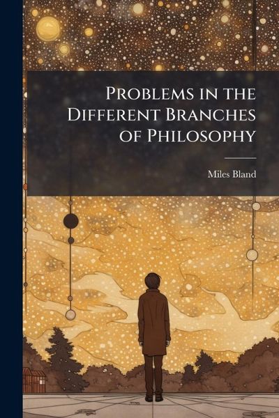 Problems in the Different Branches of Philosophy Problems in the Different Branches of Philosophy