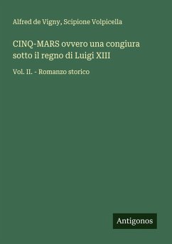 CINQ-MARS ovvero una congiura sotto il regno di Luigi XIII - De Vigny, Alfred; Volpicella, Scipione