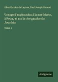 Voyage d'exploration à la mer Morte, à Petra, et sur la rive gauche du Jourdain Voyage d'exploration à la mer Morte, à Petra, et sur la rive gauche du Jourdain