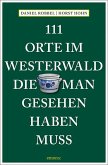 111 Orte im Westerwald, die man gesehen haben muss 111 Orte im Westerwald, die man gesehen haben muss