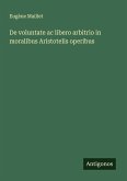 De voluntate ac libero arbitrio in moralibus Aristotelis operibus De voluntate ac libero arbitrio in moralibus Aristotelis operibus