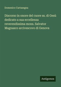 Cover Discorso in onore del cuore ss. di Gesù dedicato a sua eccellenza reverendissima mons. Salvator Magnasco arcivescovo di Genova