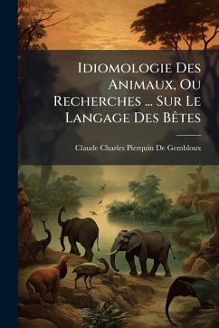 Cover Idiomologie Des Animaux, Ou Recherches ... Sur Le Langage Des BÃates