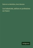 Les industriels, métiers et professions en France Les industriels, métiers et professions en France