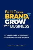 Build Your Brand, Grow Your Business Build Your Brand, Grow Your Business