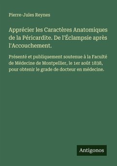 Apprécier les Caractères Anatomiques de la Péricardite. De l'Éclampsie après l'Accouchement. - Reynes, Pierre-Jules