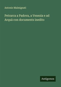 Petrarca a Padova, a Venezia e ad Arquà con documents inedito Cover Petrarca a Padova, a Venezia e ad Arquà con documents inedito