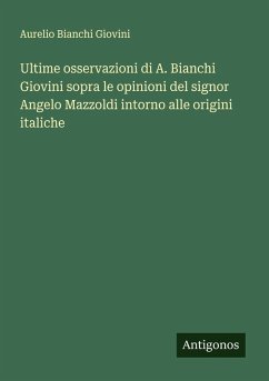 Cover Ultime osservazioni di A. Bianchi Giovini sopra le opinioni del signor Angelo Mazzoldi intorno alle origini italiche