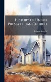 History of Union Presbyterian Church History of Union Presbyterian Church