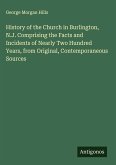 History of the Church in Burlington, N.J. Comprising the Facts and Incidents of Nearly Two Hundred Years, from Original, Contemporaneous Sources