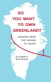 So You Want to Own Greenland? So You Want to Own Greenland?