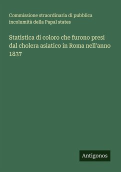 Statistica di coloro che furono presi dal cholera asiatico in Roma nell'anno 1837 - Commissione straordinaria di pubblica incolumità della Papal states