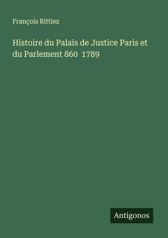 Cover Histoire du Palais de Justice Paris et du Parlement 860 1789