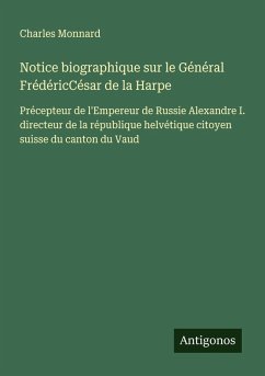 Notice biographique sur le Général FrédéricCésar de la Harpe Cover Notice biographique sur le Général FrédéricCésar de la Harpe