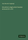Dei pittori e degli artisti Faentini de'secoli XV e XVI