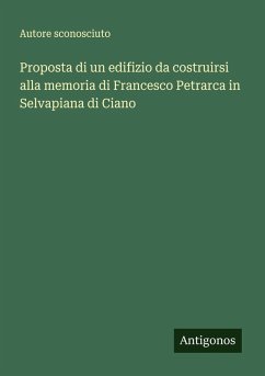 Cover Proposta di un edifizio da costruirsi alla memoria di Francesco Petrarca in Selvapiana di Ciano