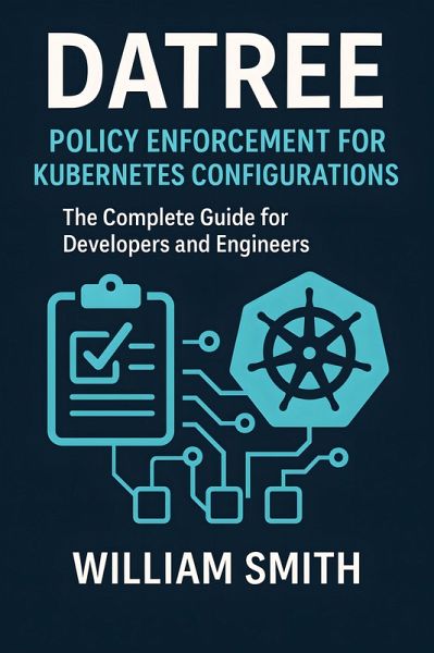 Datree: Policy Enforcement for Kubernetes Configurations (eBook, ePUB) Datree: Policy Enforcement for Kubernetes Configurations (eBook, ePUB)