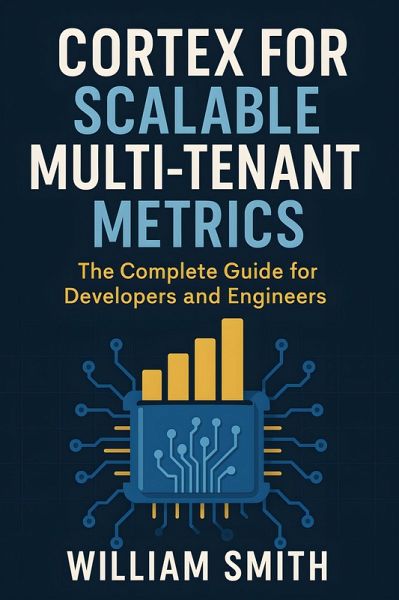 Cortex for Scalable Multi-Tenant Metrics (eBook, ePUB) Cortex for Scalable Multi-Tenant Metrics (eBook, ePUB)