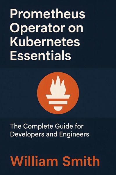 Prometheus Operator on Kubernetes Essentials (eBook, ePUB) Prometheus Operator on Kubernetes Essentials (eBook, ePUB)