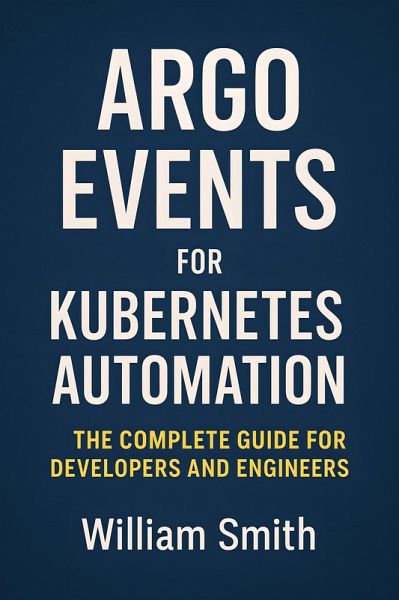 Argo Events for Kubernetes Automation (eBook, ePUB) Argo Events for Kubernetes Automation (eBook, ePUB)