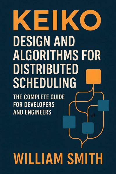 Keiko: Design and Algorithms for Distributed Scheduling (eBook, ePUB) Keiko: Design and Algorithms for Distributed Scheduling (eBook, ePUB)