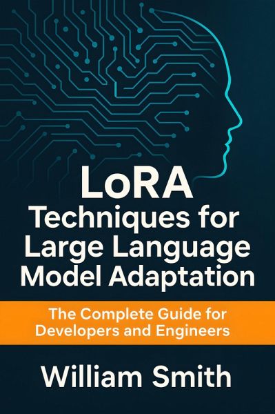 LoRA Techniques for Large Language Model Adaptation (eBook, ePUB) LoRA Techniques for Large Language Model Adaptation (eBook, ePUB)