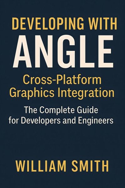 Developing with ANGLE: Cross-Platform Graphics Integration (eBook, ePUB) Developing with ANGLE: Cross-Platform Graphics Integration (eBook, ePUB)