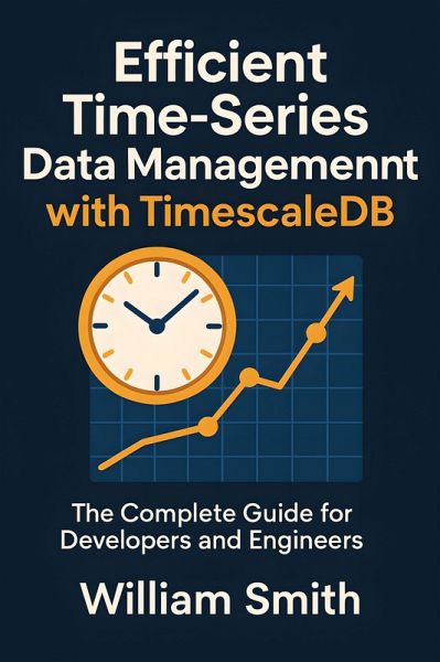 Efficient Time-Series Data Management with TimescaleDB (eBook, ePUB) Efficient Time-Series Data Management with TimescaleDB (eBook, ePUB)