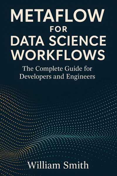 Metaflow for Data Science Workflows (eBook, ePUB) Metaflow for Data Science Workflows (eBook, ePUB)