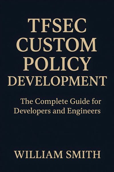 Tfsec Custom Policy Development (eBook, ePUB) Tfsec Custom Policy Development (eBook, ePUB)