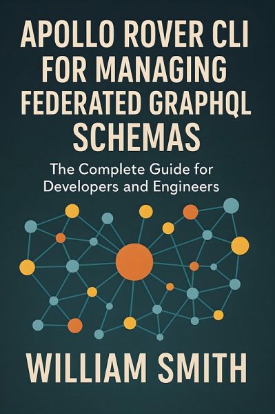 Apollo Rover CLI for Managing Federated GraphQL Schemas (eBook, ePUB) Apollo Rover CLI for Managing Federated GraphQL Schemas (eBook, ePUB)