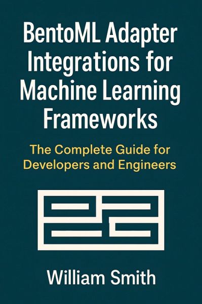 BentoML Adapter Integrations for Machine Learning Frameworks (eBook, ePUB) BentoML Adapter Integrations for Machine Learning Frameworks (eBook, ePUB)