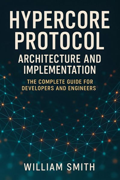 Hypercore Protocol Architecture and Implementation (eBook, ePUB) Hypercore Protocol Architecture and Implementation (eBook, ePUB)