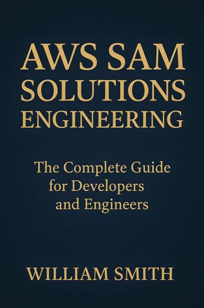 AWS SAM Solutions Engineering (eBook, ePUB) AWS SAM Solutions Engineering (eBook, ePUB)