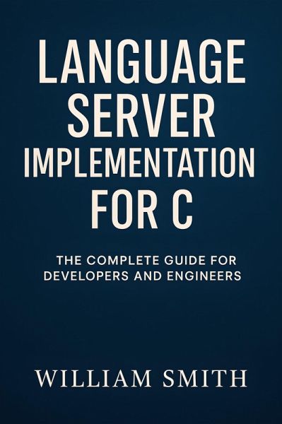 Language Server Implementation for C (eBook, ePUB) Language Server Implementation for C (eBook, ePUB)