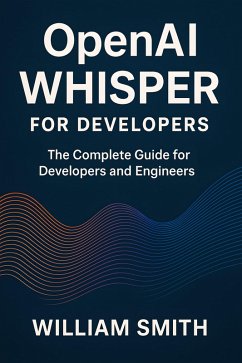 OpenAI Whisper for Developers (eBook, ePUB) - Smith, William