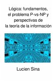 Lógica: fundamentos, el problema P-vs-NP y perspectivas de la teoría de la información
