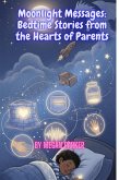 Moonlight Messages: Bedtime Stories from the Hearts of Parents (eBook, ePUB)