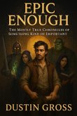 Epic Enough: The Mostly True Chronicles of Something Kind of Important (eBook, ePUB) Epic Enough: The Mostly True Chronicles of Something Kind of Important (eBook, ePUB)