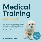 Medical Training mit Hund: Die Komplettanleitung für stressfreie Gesundheits- und Pflegemaßnahmen beim Tierarzt, Krallenschneiden, Fellpflege & Co. - inkl. Checklisten, Gesundheitsplaner u.v.m. (MP3-Download)